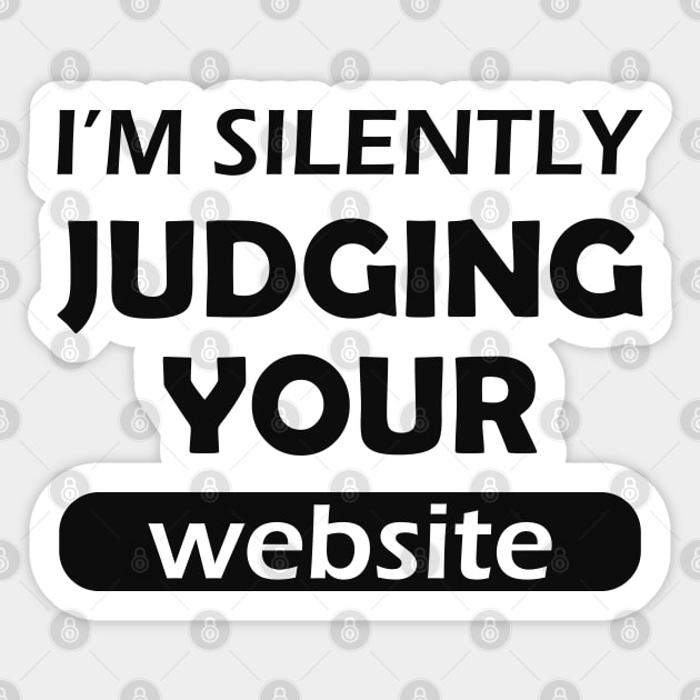 Website designer - I'm silently judging your website Sticker by KC Happy Shop